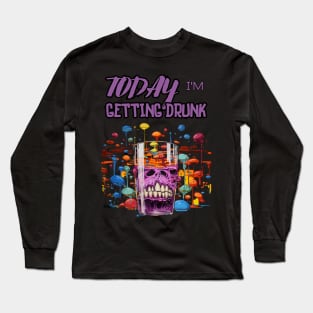 Today I'm Getting Drunk Long Sleeve T-Shirt